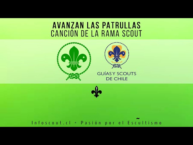 Avanzan las Patrullas - Himno de la Rama Scouts - Asociación de Guías y Scouts de Chile